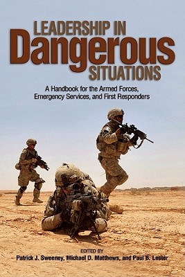 Leadership in Dangerous Situations: A Handbook for the Armed Forces, Emergency Services, and First Responders 